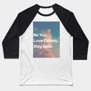 Be you. Love others. Stay safe. Baseball T-Shirt